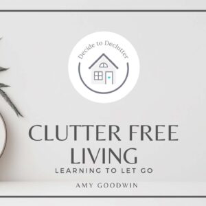 Clutter free living: Learning to let go